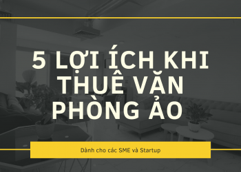5 Lợi ích Khi Thuê Văn Phòng ảo